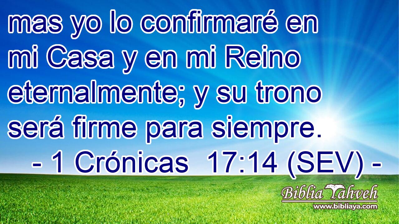 mas yo lo confirmaré en mi Casa y en mi Reino eternalmente; y su trono será firme para siempre.