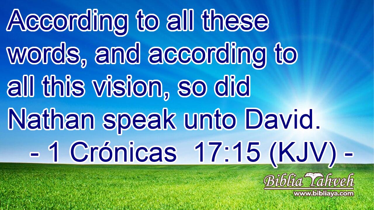According to all these words, and according to all this vision, so did Nathan speak unto David.