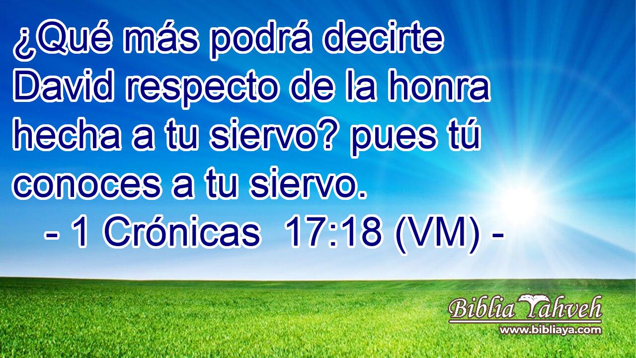 ¿Qué más podrá decirte David respecto de la honra hecha a tu siervo? pues tú conoces a tu siervo. 