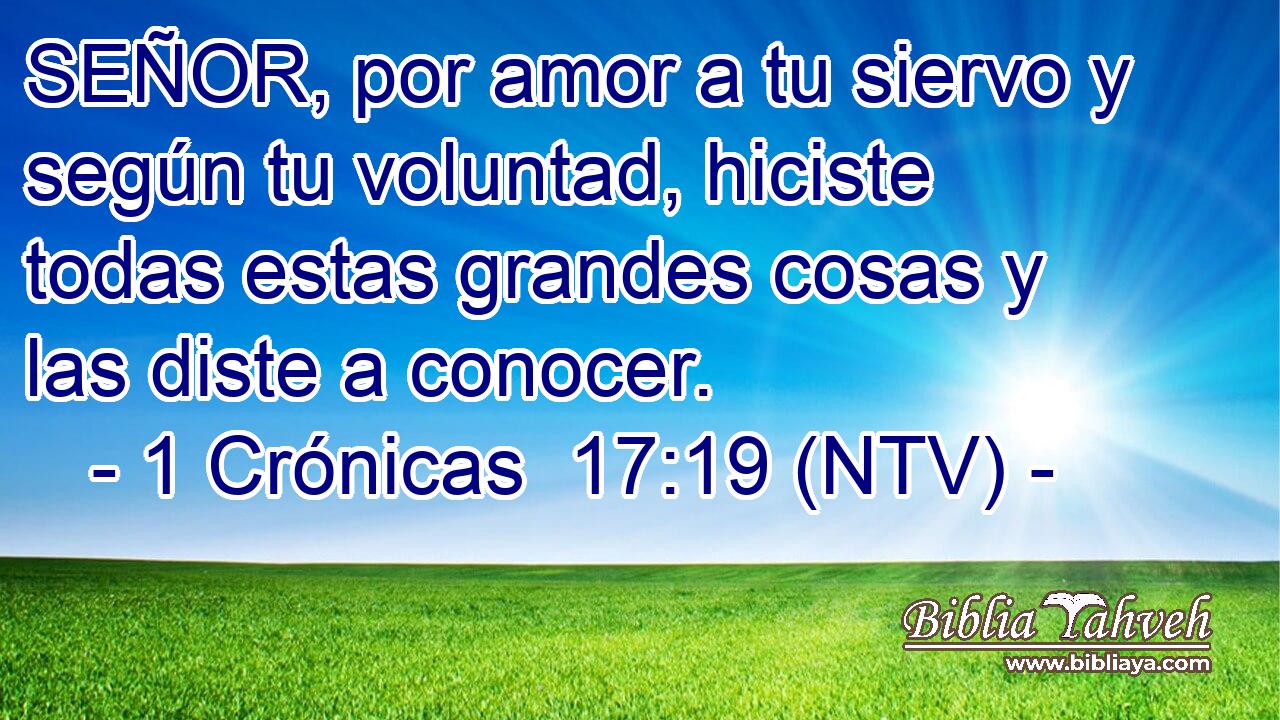 SEÑOR, por amor a tu siervo y según tu voluntad, hiciste todas estas grandes cosas y las diste a conocer.