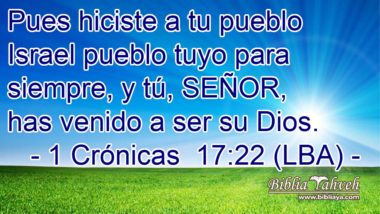 Pues hiciste a tu pueblo Israel pueblo tuyo para siempre, y tú, SEÑOR, has venido a ser su Dios.