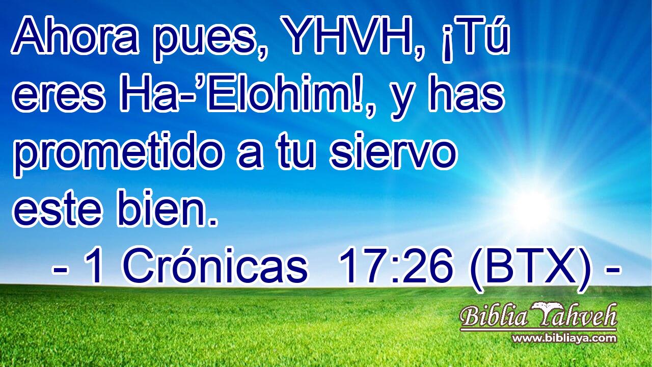 Ahora pues, YHVH, ¡Tú eres Ha-’Elohim!, y has prometido a tu siervo este bien.