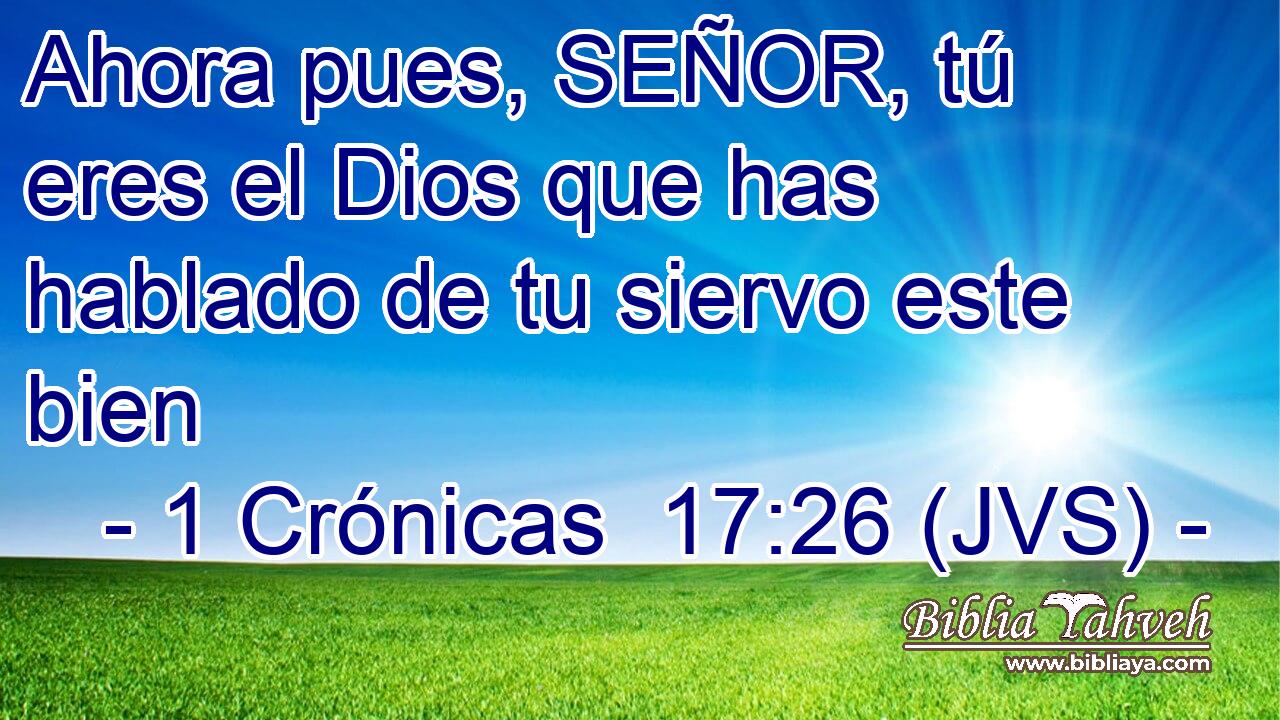Ahora pues, SEÑOR, tú eres el Dios que has hablado de tu siervo este bien