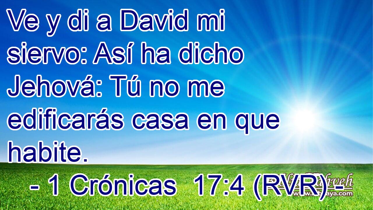 Ve y di a David mi siervo: Así ha dicho Jehová: Tú no me edificarás casa en que habite.