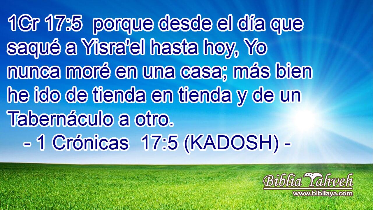  porque desde el día que saqué a Yisra'el hasta hoy, Yo nunca moré en una casa; más bien he ido de tienda en tienda y de un Tabernáculo a otro. 