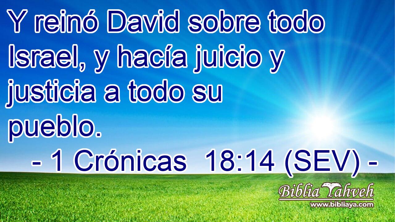 Y reinó David sobre todo Israel, y hacía juicio y justicia a todo su pueblo.