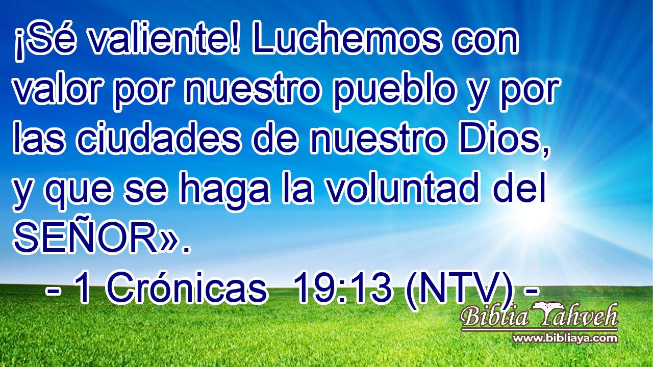 ¡Sé valiente! Luchemos con valor por nuestro pueblo y por las ciudades de nuestro Dios, y que se haga la voluntad del SEÑOR».