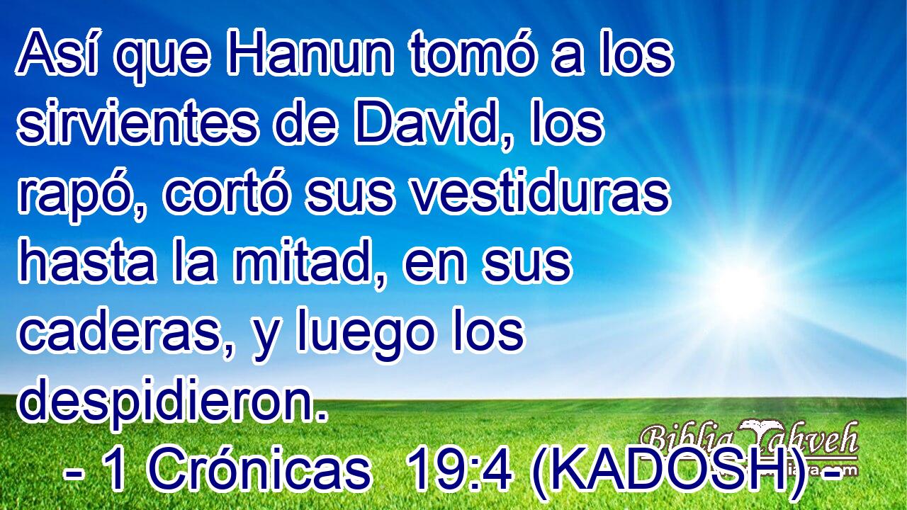  Así que Hanun tomó a los sirvientes de David, los rapó, cortó sus vestiduras hasta la mitad, en sus caderas, y luego los despidieron. 