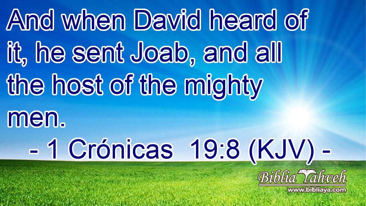 And when David heard of it, he sent Joab, and all the host of the mighty men.