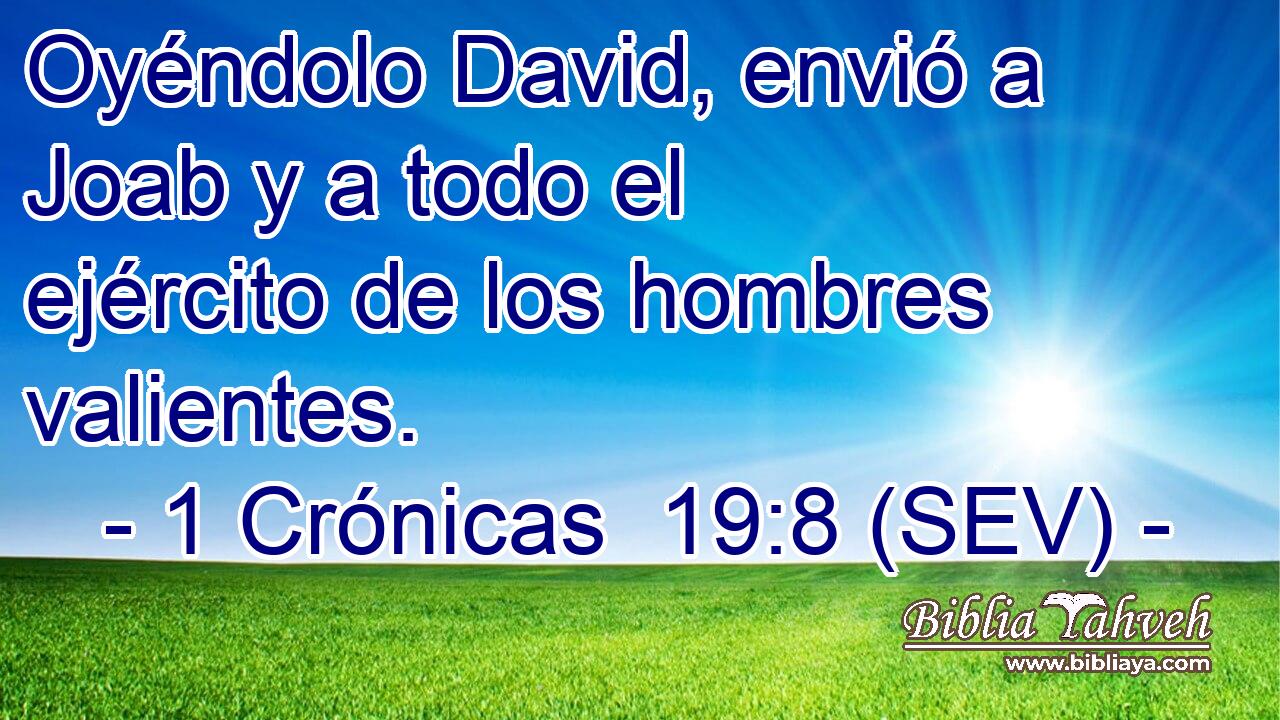Oyéndolo David, envió a Joab y a todo el ejército de los hombres valientes.