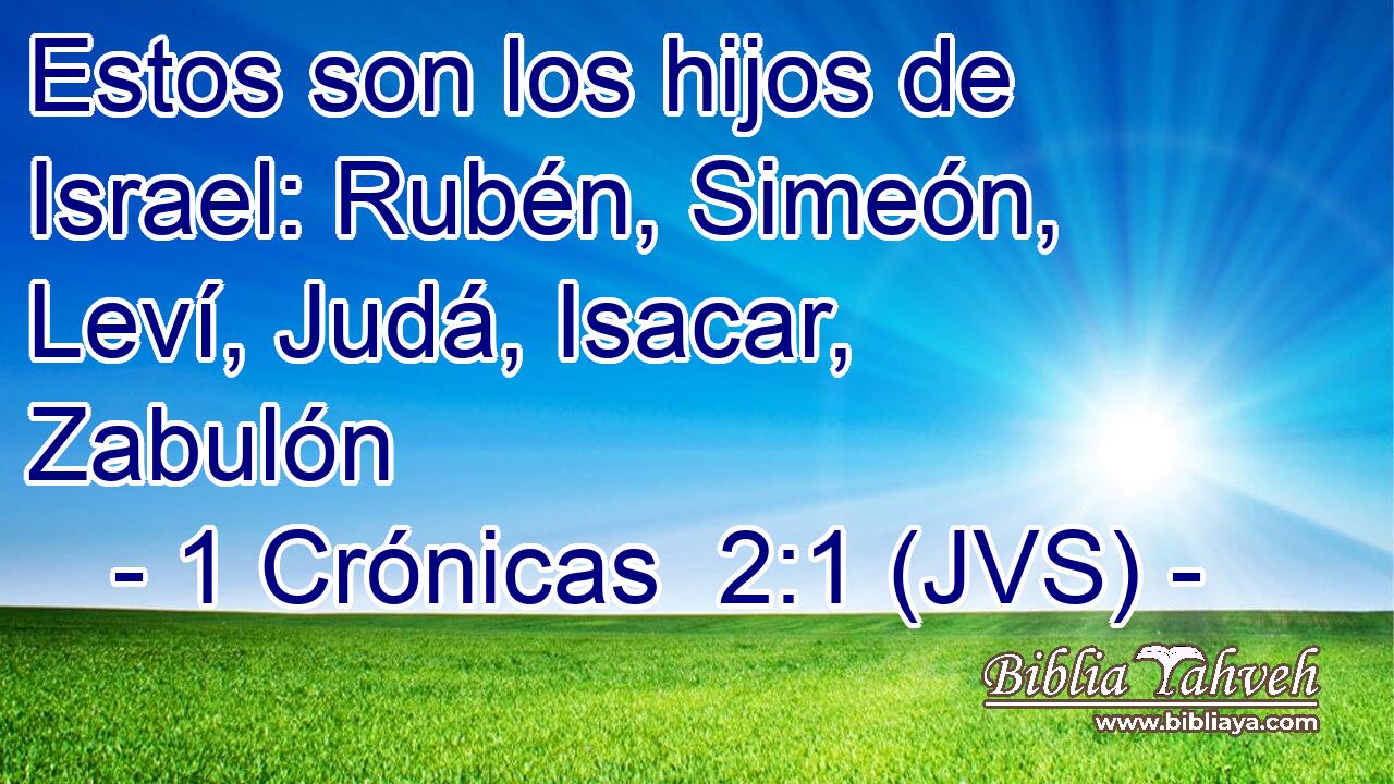 Estos son los hijos de Israel: Rubén, Simeón, Leví, Judá, Isacar, Zabulón