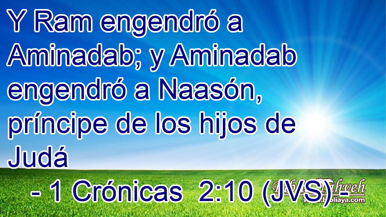 Y Ram engendró a Aminadab; y Aminadab engendró a Naasón, príncipe de los hijos de Judá