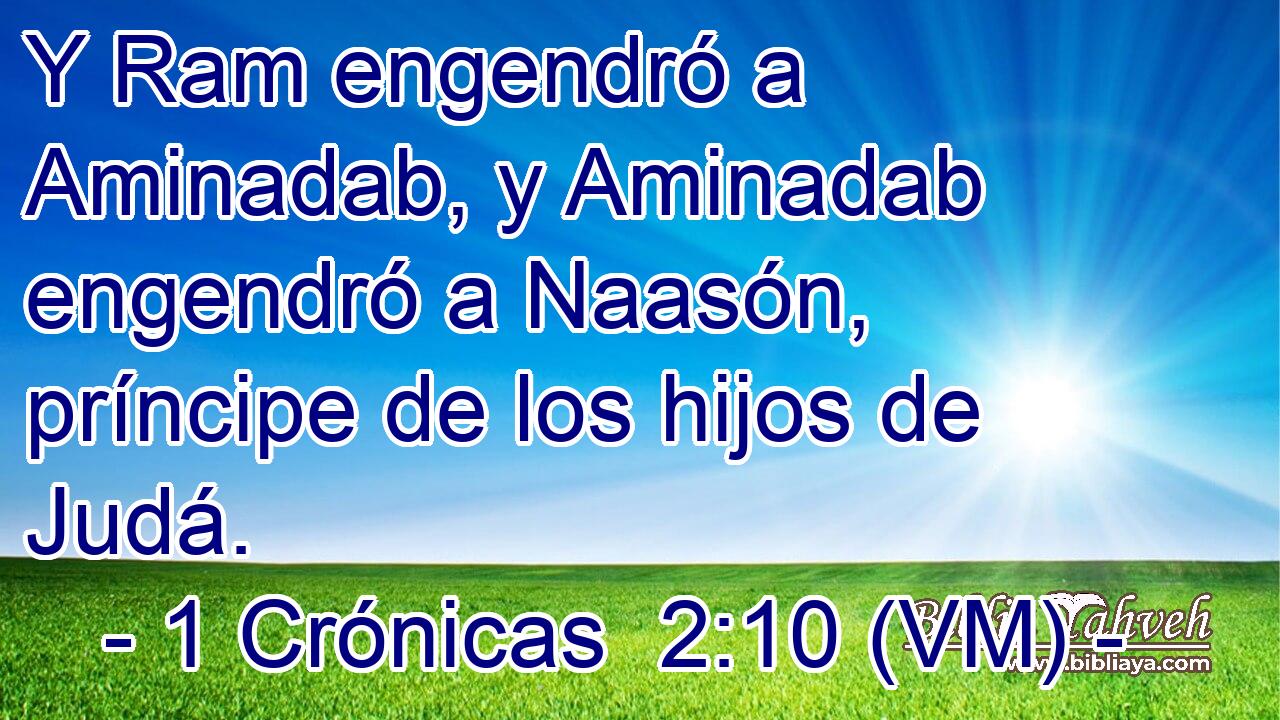  Y Ram engendró a Aminadab, y Aminadab engendró a Naasón, príncipe de los hijos de Judá. 