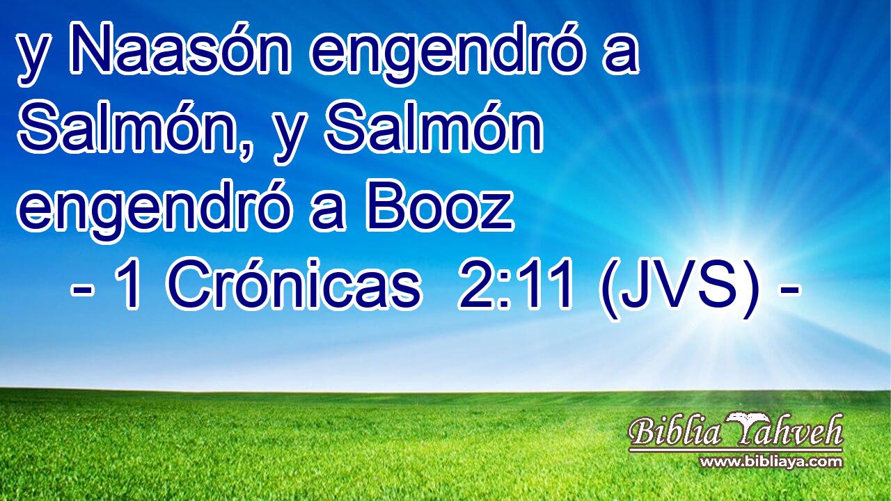 y Naasón engendró a Salmón, y Salmón engendró a Booz