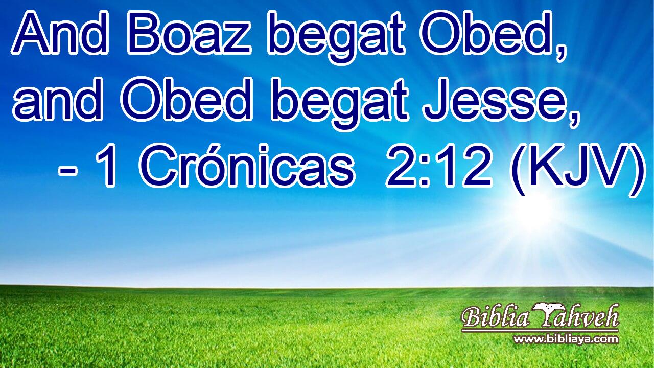 And Boaz begat Obed, and Obed begat Jesse,