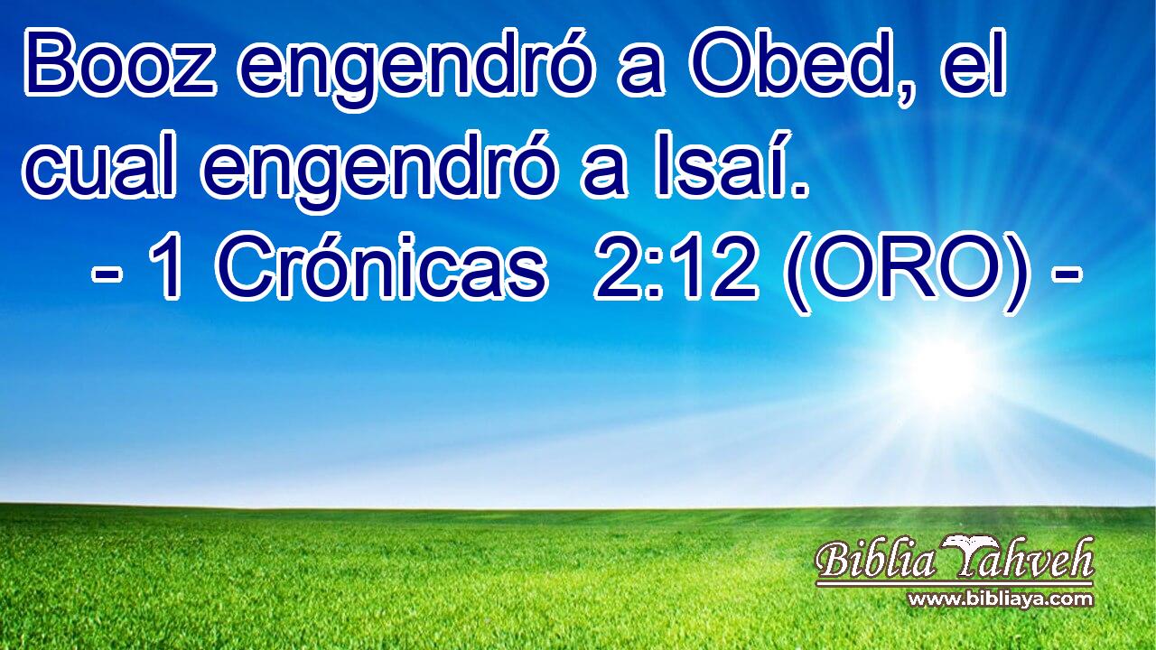  Booz engendró a Obed, el cual engendró a Isaí. 