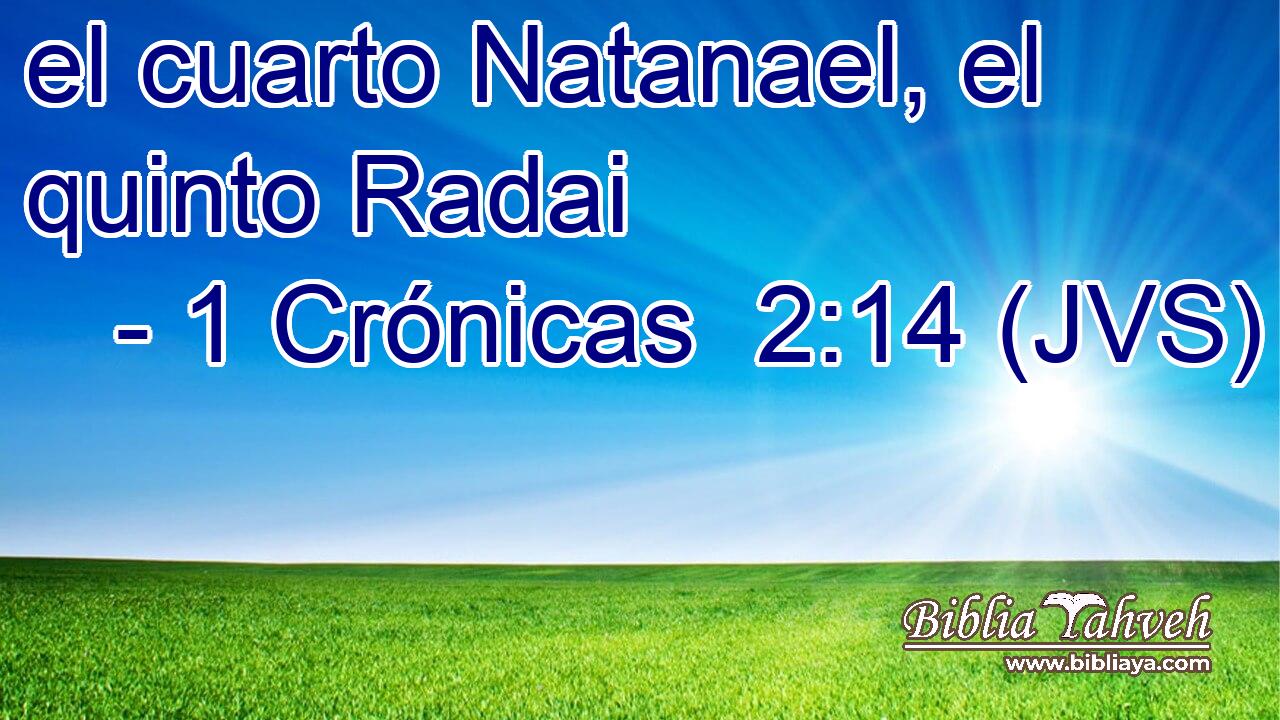 el cuarto Natanael, el quinto Radai