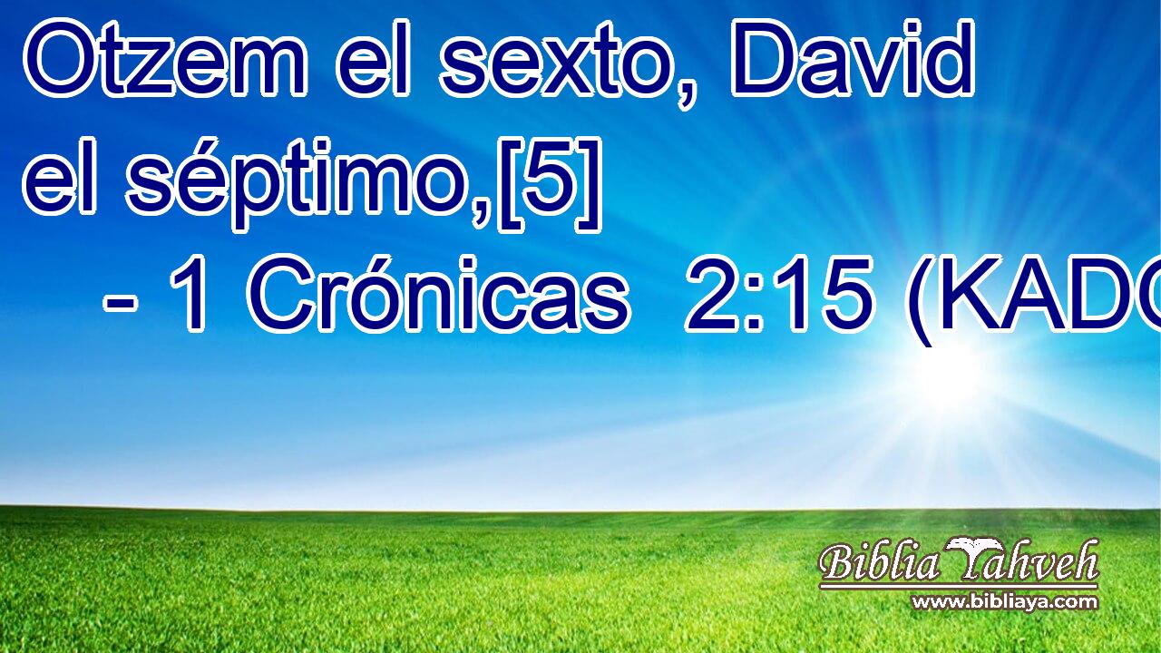  Otzem el sexto, David el séptimo,[5] 