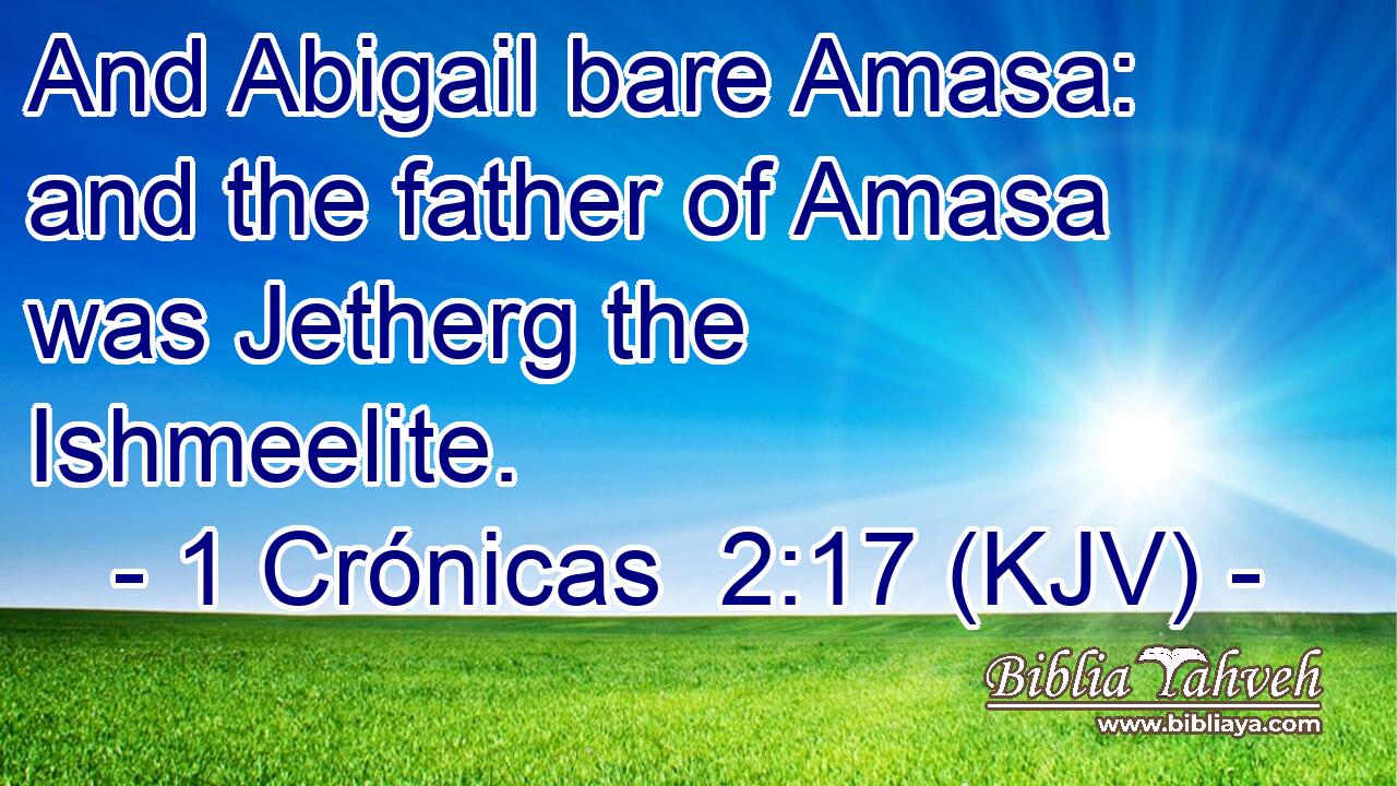 And Abigail bare Amasa: and the father of Amasa was Jetherg the Ishmeelite.