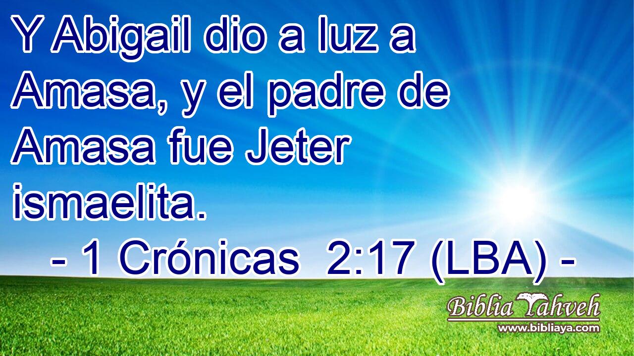 Y Abigail dio a luz a Amasa, y el padre de Amasa fue Jeter ismaelita.
