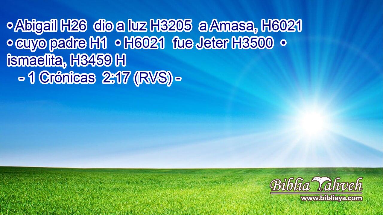 • Abigail H26  dio a luz H3205  a Amasa, H6021  • cuyo padre H1  • H6021  fue Jeter H3500  • ismaelita, H3459 H 