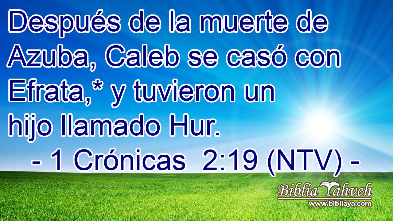 Después de la muerte de Azuba, Caleb se casó con Efrata,* y tuvieron un hijo llamado Hur.