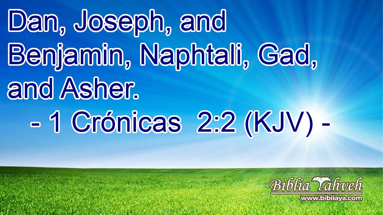 Dan, Joseph, and Benjamin, Naphtali, Gad, and Asher.