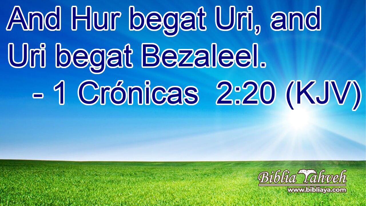 And Hur begat Uri, and Uri begat Bezaleel.