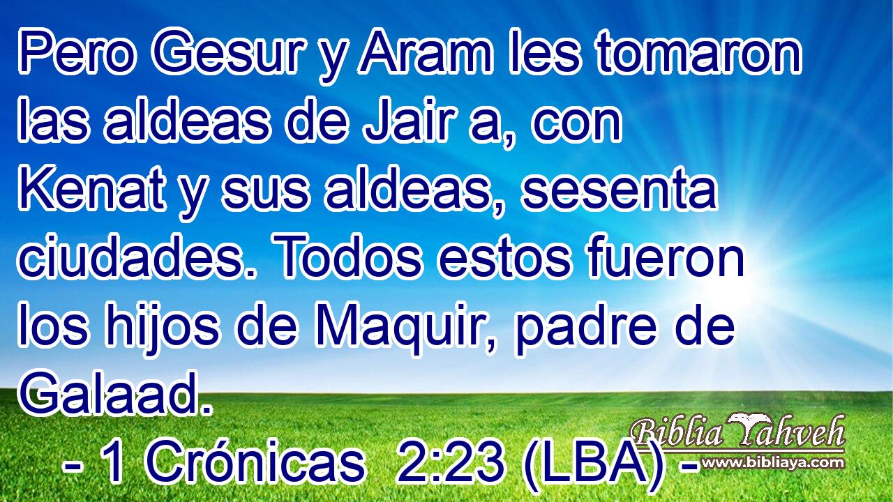 Pero Gesur y Aram les tomaron las aldeas de Jair a, con Kenat y sus aldeas, sesenta ciudades. Todos estos fueron los hijos de Maquir, padre de Galaad.