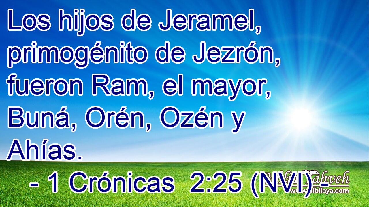 Los hijos de Jeramel, primogénito de Jezrón, fueron Ram, el mayor, Buná, Orén, Ozén y Ahías. 