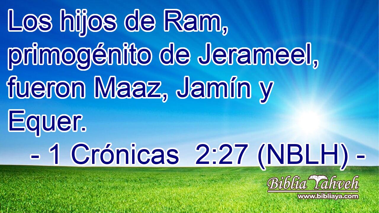  Los hijos de Ram, primogénito de Jerameel, fueron Maaz, Jamín y Equer. 