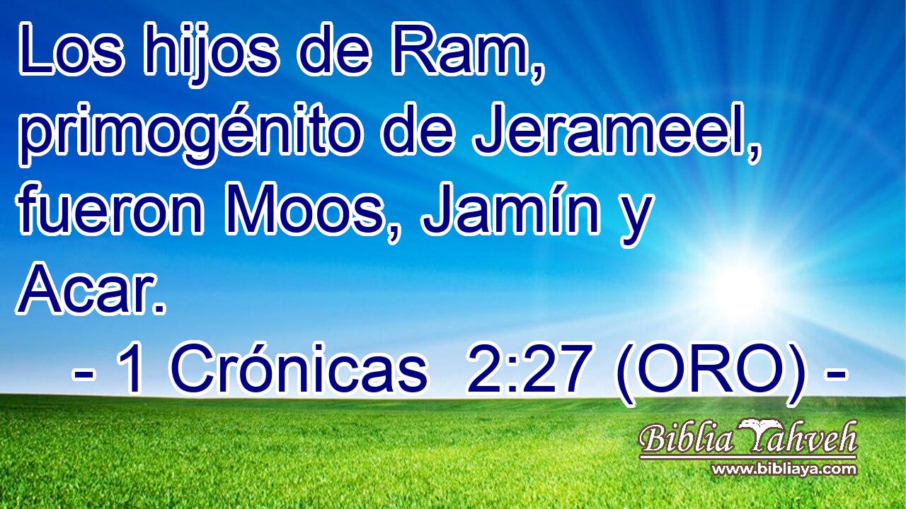  Los hijos de Ram, primogénito de Jerameel, fueron Moos, Jamín y Acar. 