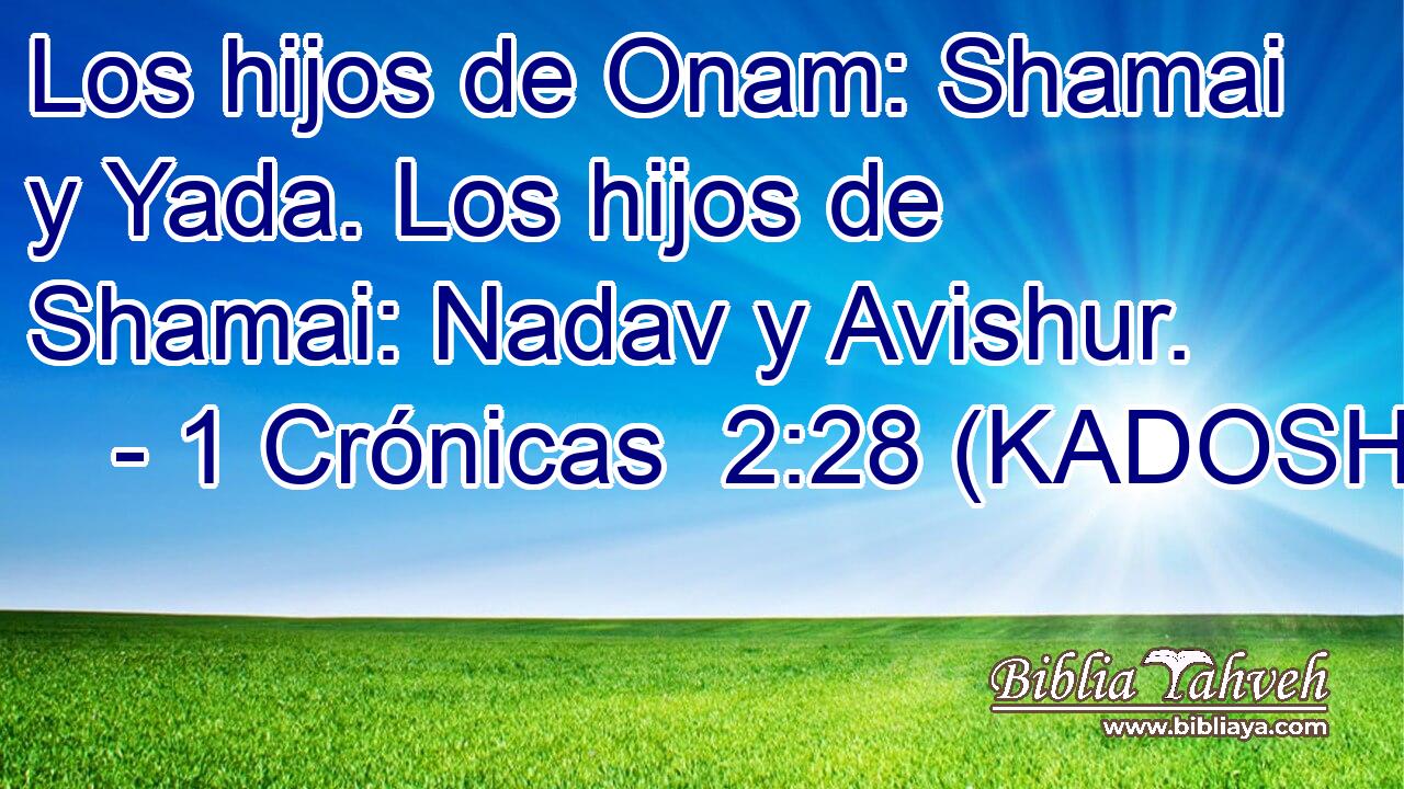  Los hijos de Onam: Shamai y Yada. Los hijos de Shamai: Nadav y Avishur. 