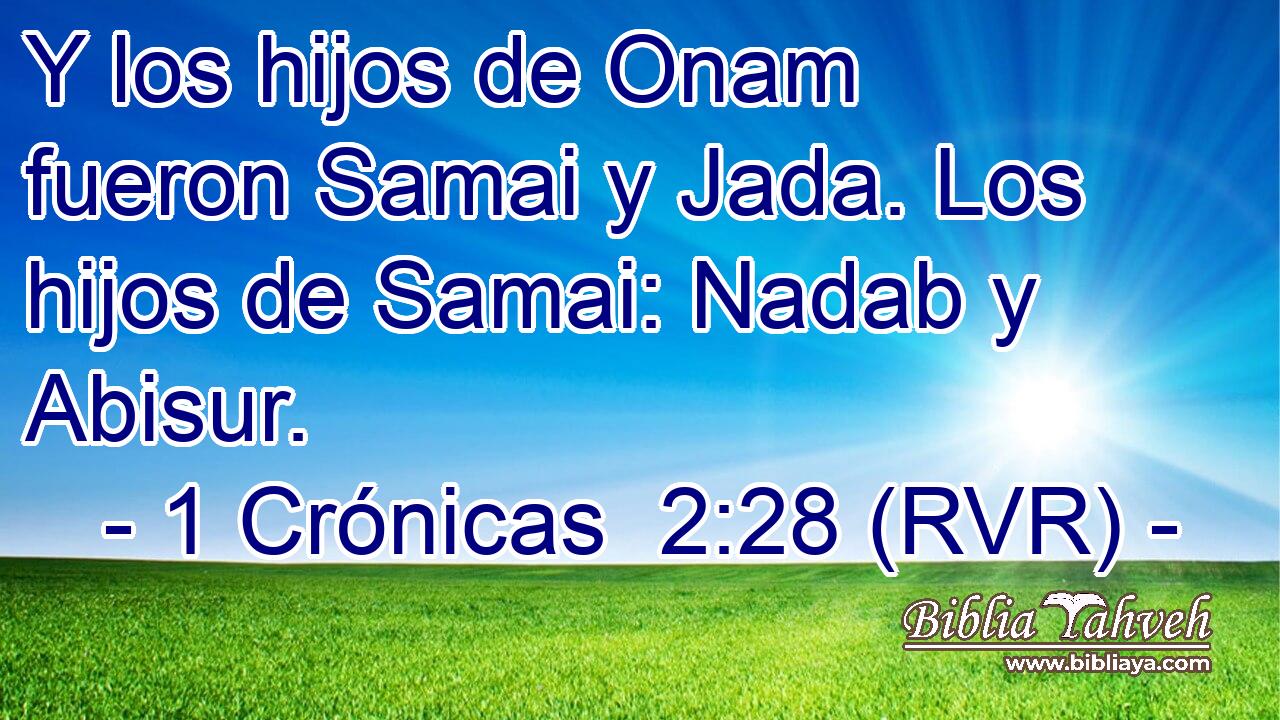 Y los hijos de Onam fueron Samai y Jada. Los hijos de Samai: Nadab y Abisur.
