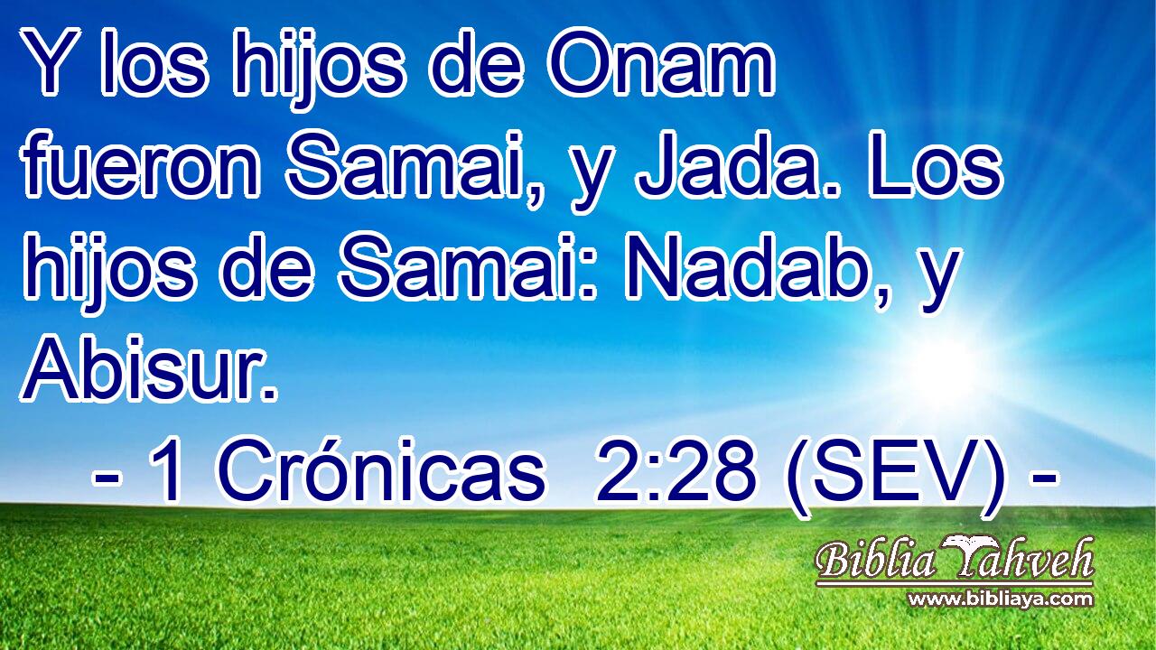 Y los hijos de Onam fueron Samai, y Jada. Los hijos de Samai: Nadab, y Abisur.