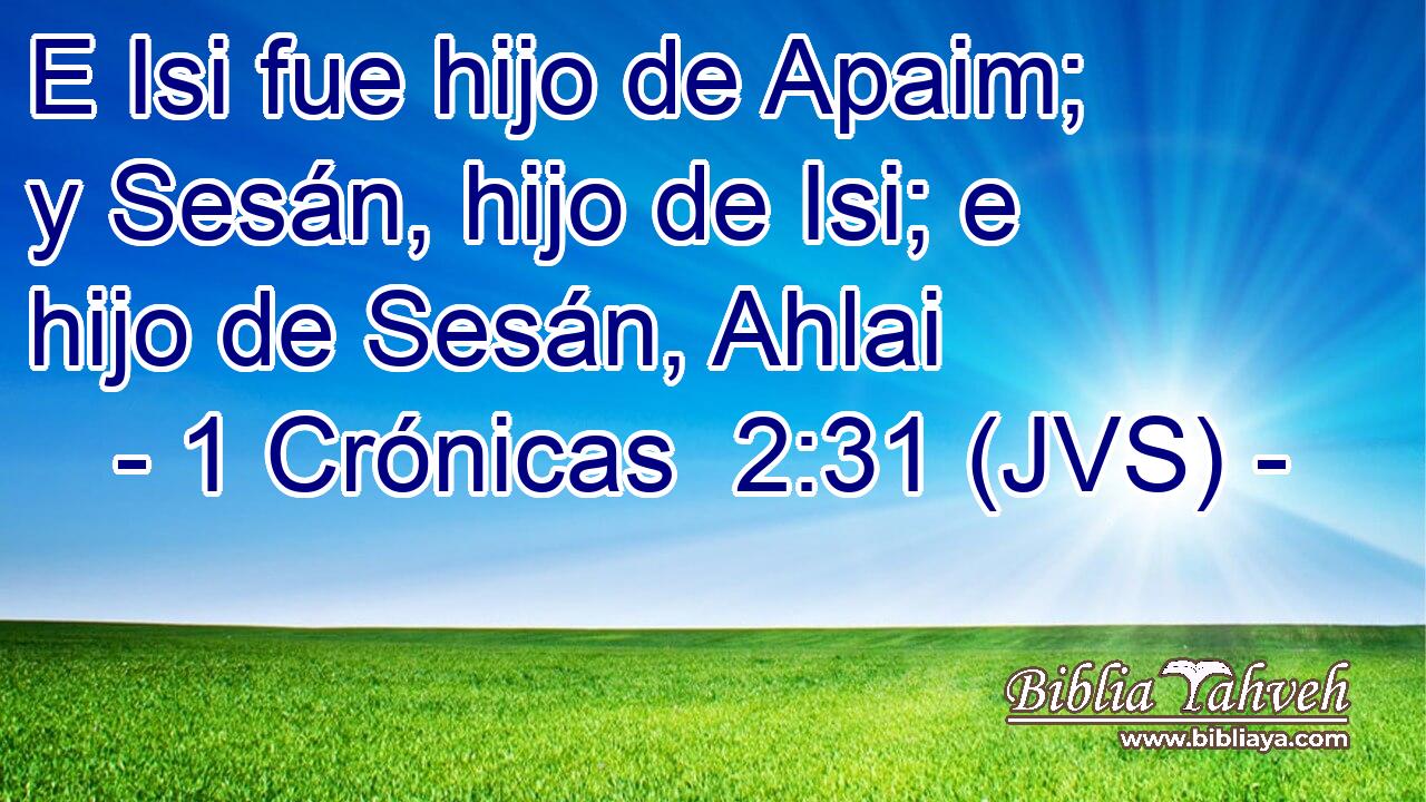 E Isi fue hijo de Apaim; y Sesán, hijo de Isi; e hijo de Sesán, Ahlai