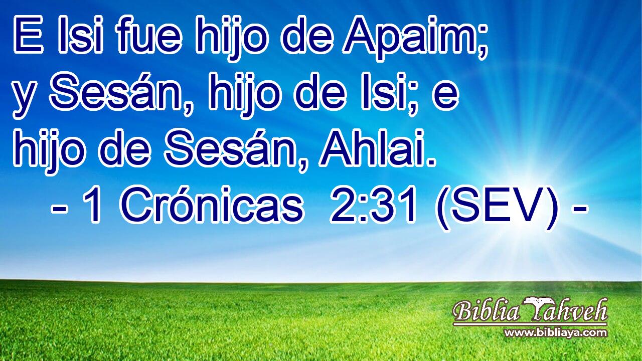 E Isi fue hijo de Apaim; y Sesán, hijo de Isi; e hijo de Sesán, Ahlai.
