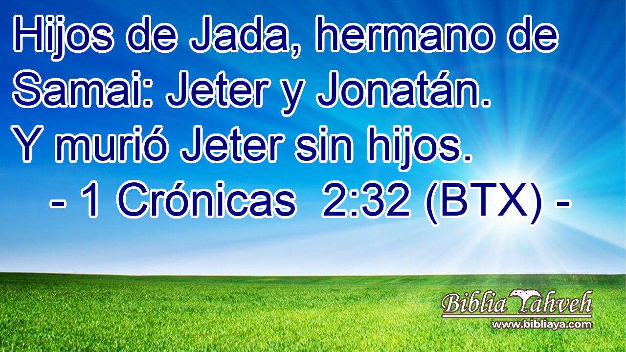 Hijos de Jada, hermano de Samai: Jeter y Jonatán. Y murió Jeter sin hijos.