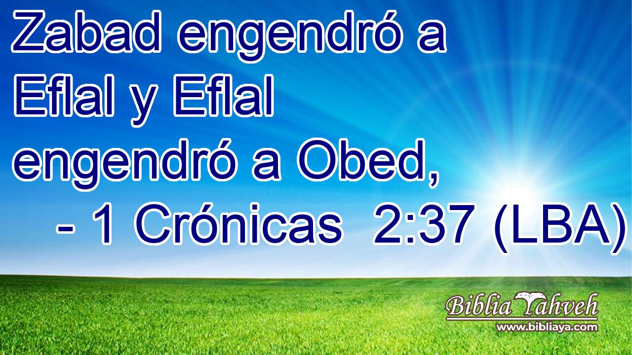 Zabad engendró a Eflal y Eflal engendró a Obed,
