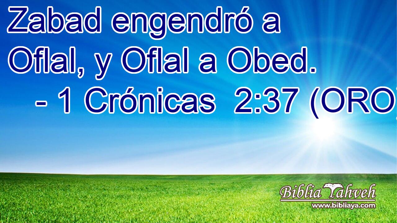  Zabad engendró a Oflal, y Oflal a Obed. 