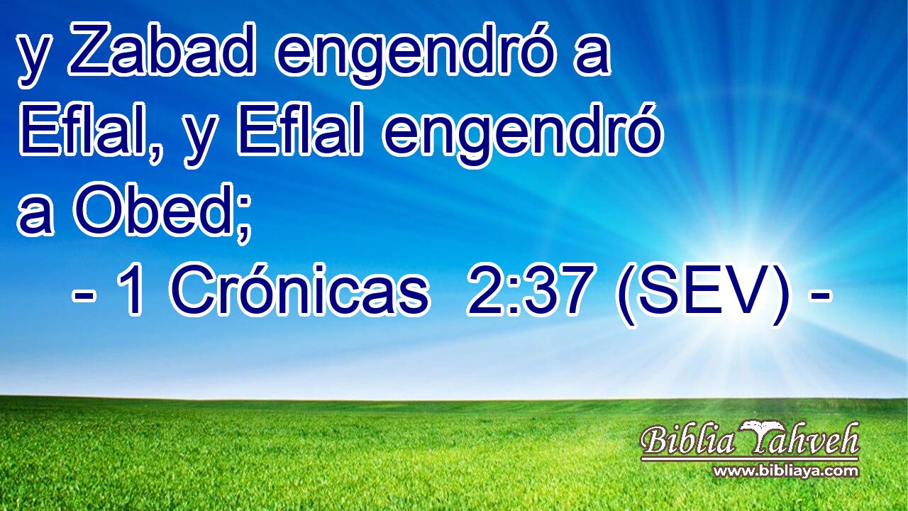 y Zabad engendró a Eflal, y Eflal engendró a Obed;