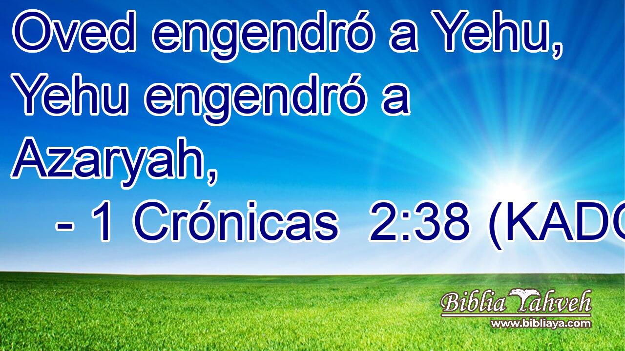  Oved engendró a Yehu, Yehu engendró a Azaryah, 