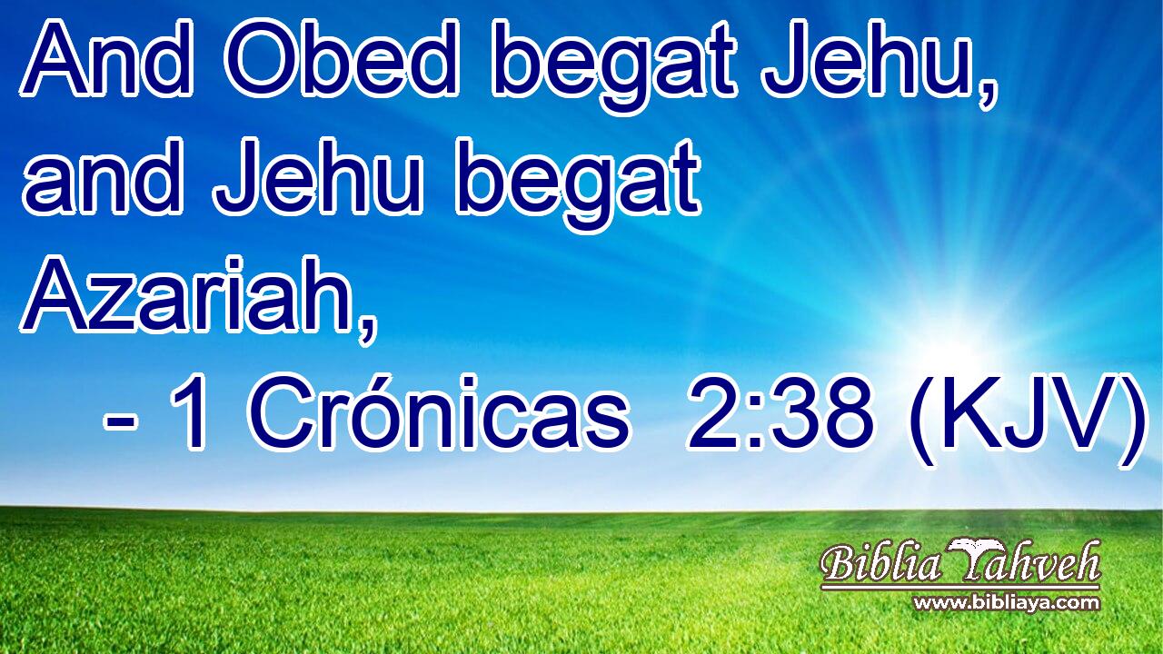 And Obed begat Jehu, and Jehu begat Azariah,