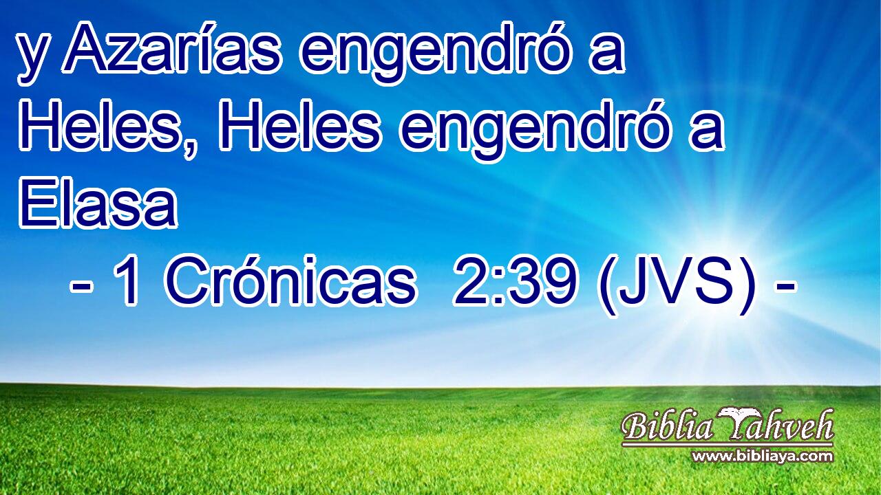y Azarías engendró a Heles, Heles engendró a Elasa