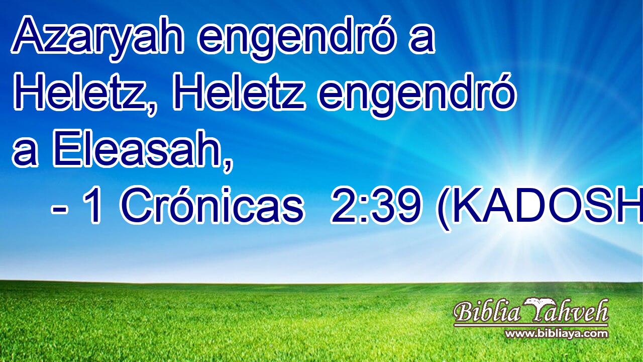  Azaryah engendró a Heletz, Heletz engendró a Eleasah, 