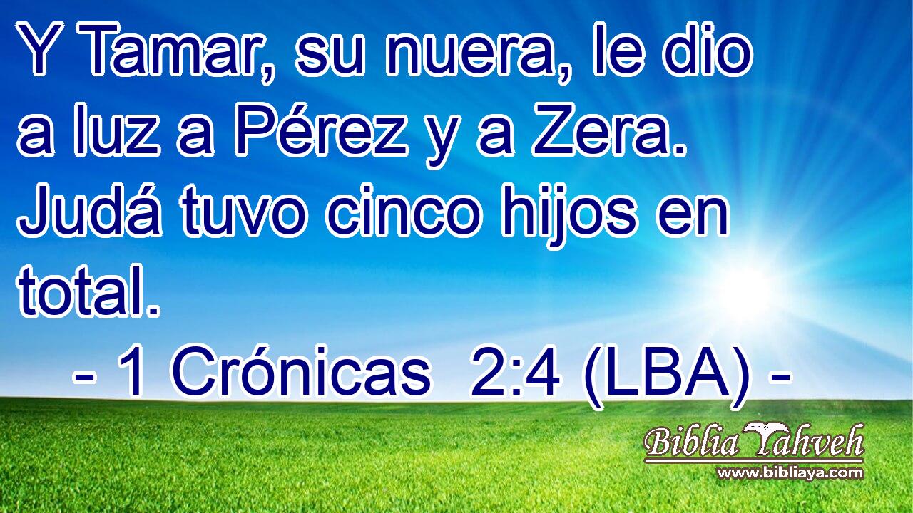 Y Tamar, su nuera, le dio a luz a Pérez y a Zera. Judá tuvo cinco hijos en total.
