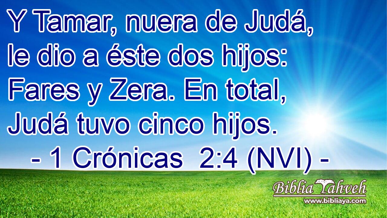  Y Tamar, nuera de Judá, le dio a éste dos hijos: Fares y Zera. En total, Judá tuvo cinco hijos. 