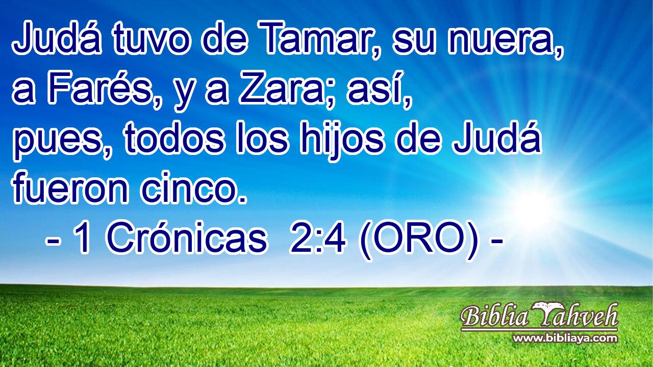  Judá tuvo de Tamar, su nuera, a Farés, y a Zara; así, pues, todos los hijos de Judá fueron cinco. 