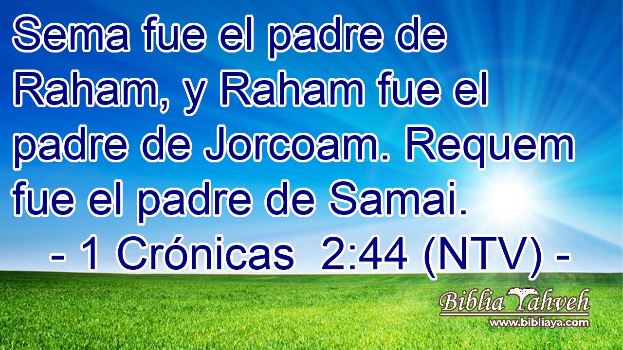 Sema fue el padre de Raham, y Raham fue el padre de Jorcoam. Requem fue el padre de Samai.