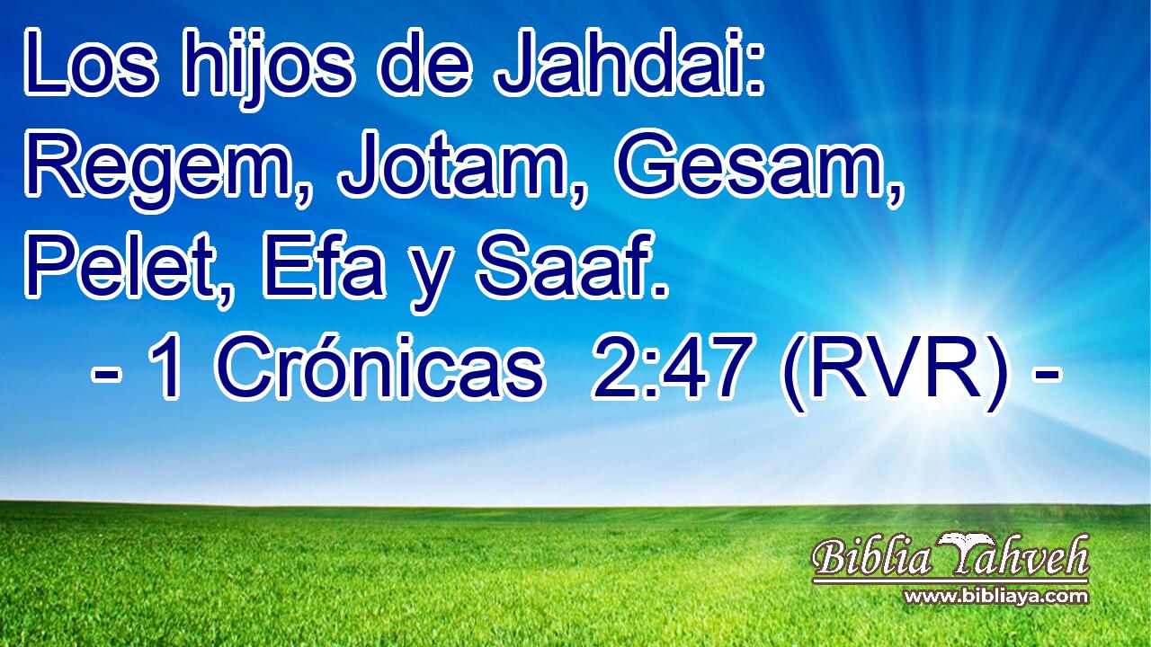 Los hijos de Jahdai: Regem, Jotam, Gesam, Pelet, Efa y Saaf.